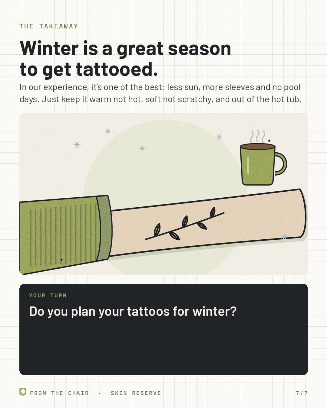 Takeaway: winter is a great season to get tattooed, with a fresh tattoo under a sweater cuff and a hot mug